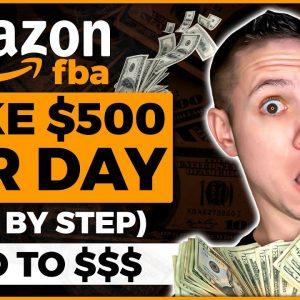 How to Make $500 Per Day On Amazon From SCRATCH In 2022 For Beginners