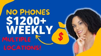 Make $1200 Per Week Or More, No Phones. Available In Multiple Locations!